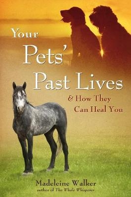 Your Pets Past Lives - Madeline Walker