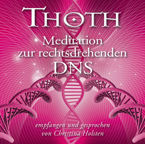 Thoth: Meditation zur rechtsdrehenden DNA - Christina Holsten