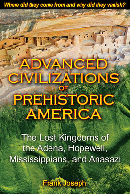 Advanced Civilizations of Prehistoric America - Frank Joseph