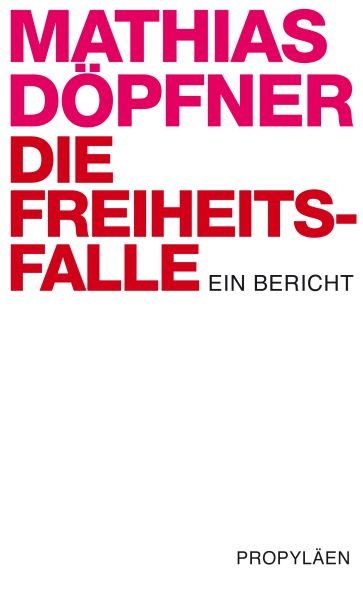 Die Freiheitsfalle - Mathias Döpfner