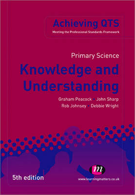 Primary Science: Knowledge and Understanding - Graham A Peacock, Debbie Wright, Rob Johnsey, John Sharp