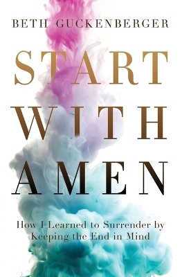 Start with Amen - Beth Guckenberger