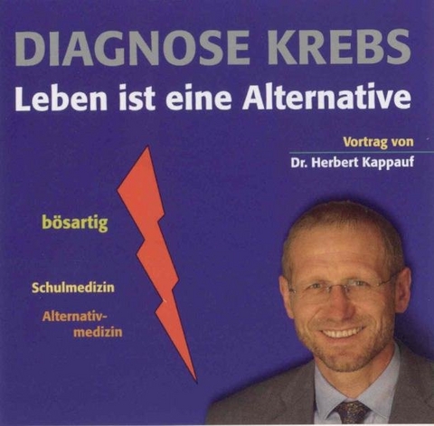 Diagnose Krebs - Leben ist eine Alternative - Herbert Kappauf