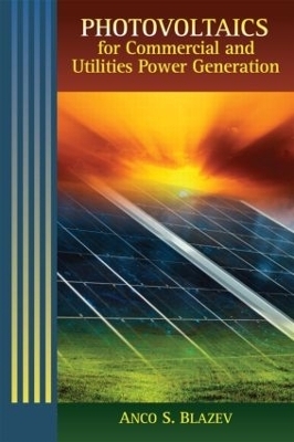 Photovoltaics for Commercial and Utilities Power Generation - Anco S. Blazev