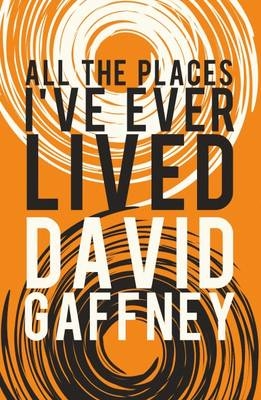 All the Places I've Ever Lived - David Gaffney