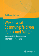 Wissenschaft im Spannungsfeld von Politik und Militär -  Kurt Gostentschnigg