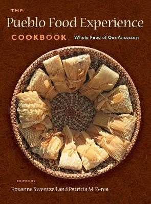 Pueblo Food Experience Cookbook - Roxanne Swentzell, Patricia M Perea