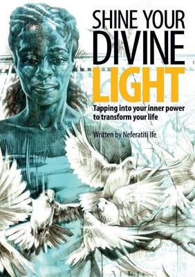 Shine Your Divine Light - Neferatiti Ife