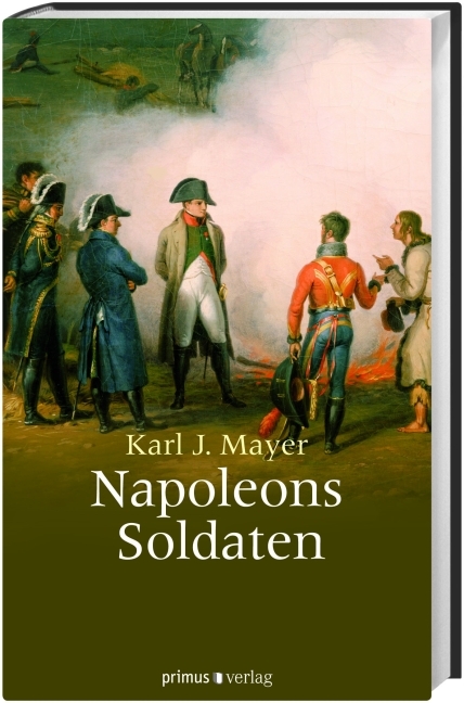 Napoleons Soldaten - Karl J. Mayer