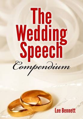 The Wedding Speech Compendium - Lee Bennett