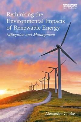 Rethinking the Environmental Impacts of Renewable Energy - Alexander Clarke