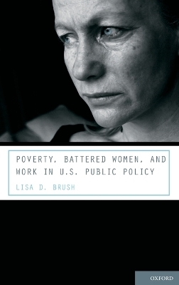 Poverty, Battered Women, and Work in U.S. Public Policy - Lisa D. Brush