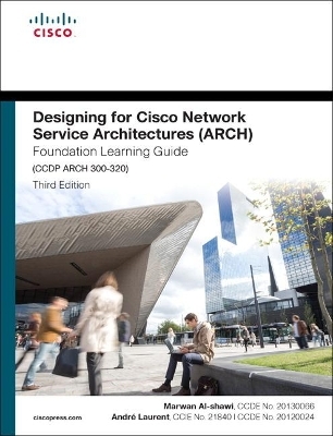 Designing for Cisco Network Service Architectures (ARCH) Foundation Learning Guide - Marwan Al-Shawi, Andre Laurent