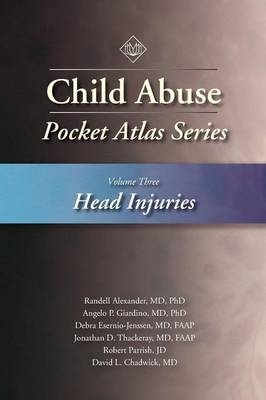 Child Abuse Pocket Atlas Series, Volume 3: Head Injuries - Lori D. Frasier, Kay Rauth-Farley, Randell Alexander, Angelo P. Giardino, Debra Esernio-Jenssen