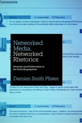 Networked Media, Networked Rhetorics - Damien Smith Pfister