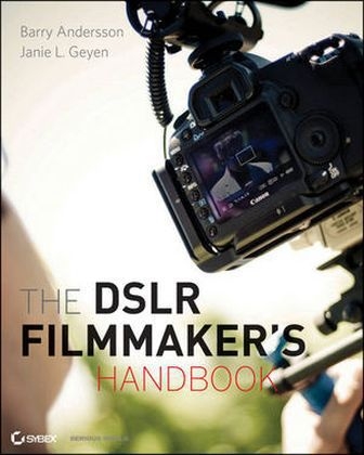 The DSLR Filmmaker's Handbook - Barry Anderson, Janie L. Geyen