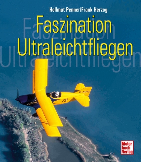 Faszination Ultraleichtfliegen - Hellmut Penner, Frank Herzog