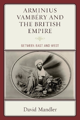 Arminius Vambéry and the British Empire - David Mandler