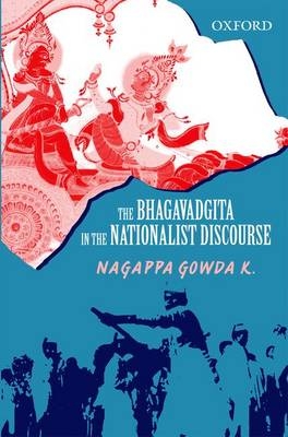 The Bhagavadgita in the Nationalist Discourse - Nagappa Gowda