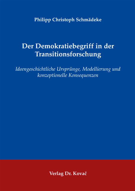 Der Demokratiebegriff in der Transitionsforschung - Philipp Christoph Schmädeke