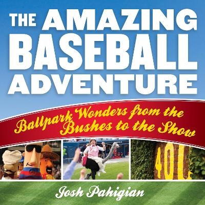 The Amazing Baseball Adventure - Josh Pahigian