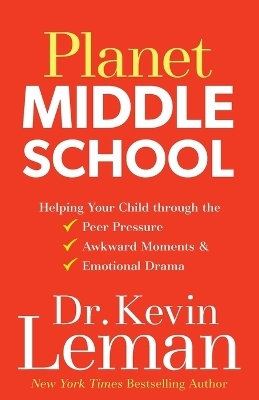 Planet Middle School – Helping Your Child through the Peer Pressure, Awkward Moments & Emotional Drama - Dr. Kevin Leman