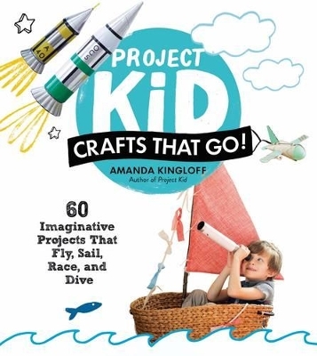 Project Kid: Crafts That Go! - Amanda Kingloff