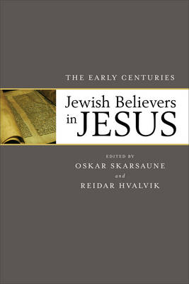 Jewish Believers in Jesus – The Early Centuries - Oskar Skarsaune, Reidar Hvalvik