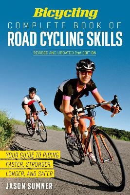 Bicycling Complete Book of Road Cycling Skills - Jason Sumner,  Editors of Bicycling Magazine