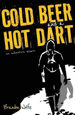 Cold Beer and a Hot Dart - Brandon Wolfe