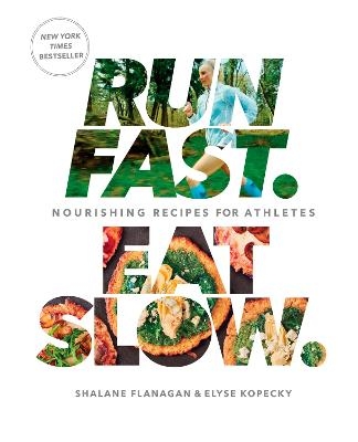 Run Fast. Eat Slow. - Shalane Flanagan, Elyse Kopecky