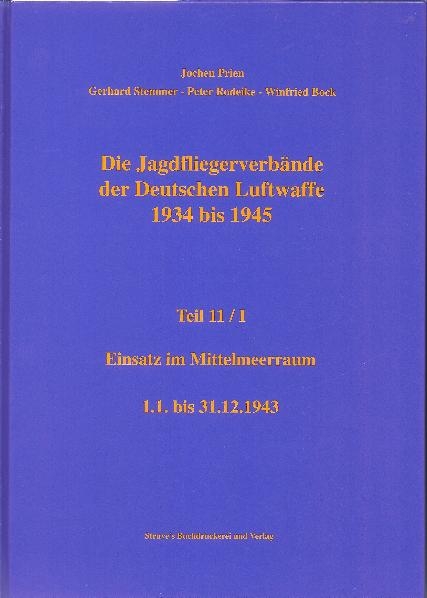 Die Jagdfliegerverbände der Deutschen Luftwaffe 1934 bis 1945 / Die Jagdfliegerverbände der Deutschen Luftwaffe 1934 bis 1945 Teil 11/I - Jochen Prien, Gerhard Stemmer, Peter Rodeike, Winfried Bock