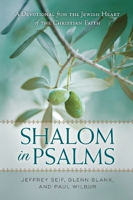 Shalom in Psalms – A Devotional from the Jewish Heart of the Christian Faith - Jeffrey Seif, Glenn Blank, Paul Wilbur