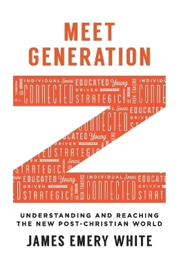 Meet Generation Z – Understanding and Reaching the New Post–Christian World - James Emery White
