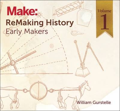 ReMaking History, Volume 1 - William Gurstelle