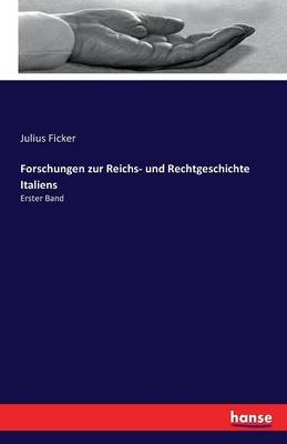 Forschungen zur Reichs- und Rechtgeschichte Italiens - Julius Ficker