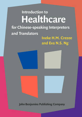 Introduction to Healthcare for Chinese-speaking Interpreters and Translators - Ineke H.M. Crezee, Eva N.S. Ng