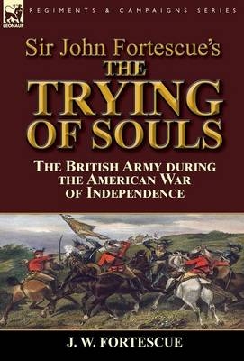 Sir John Fortescue's The Trying of Souls - J W Fortescue