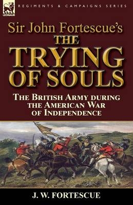 Sir John Fortescue's The Trying of Souls - J W Fortescue