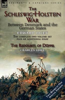 The Schleswig-Holstein War Between Denmark and the German States - Edward Dicey, Charles Lowe