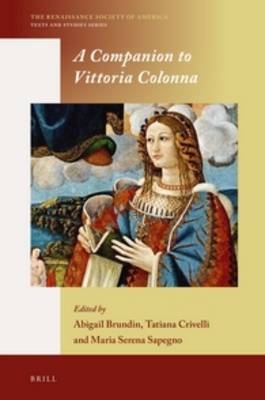 A Companion to Vittoria Colonna - Abigail Brundin, Tatiana Crivelli, Maria Serena Sapegno