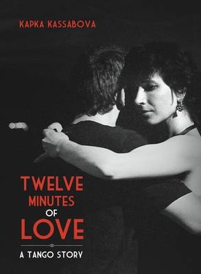 Twelve Minutes of Love - Kapka Kassabova