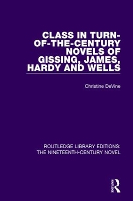 Class in Turn-of-the-Century Novels of Gissing, James, Hardy and Wells - Christine DeVine