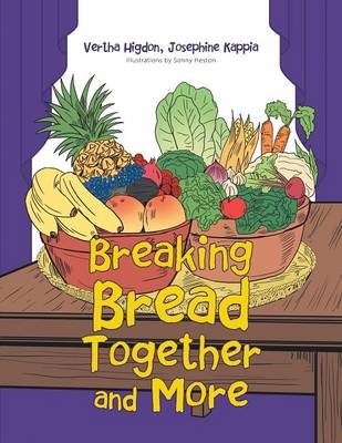 Breaking Bread Together and More - Vertha Higdon, Josephine Kappia