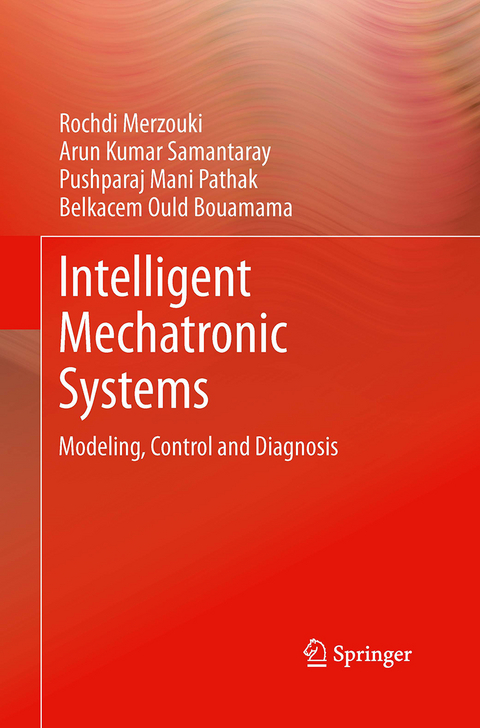 Intelligent Mechatronic Systems - Rochdi Merzouki, Arun Kumar Samantaray, Pushparaj Mani Pathak, Belkacem Ould Bouamama