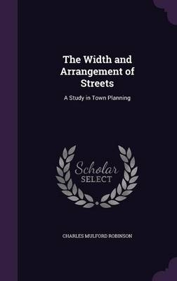 The Width and Arrangement of Streets - Charles Mulford Robinson