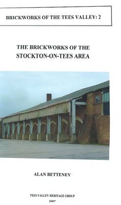 The Brickworks of Stockton-on-Tees - Alan Betteney