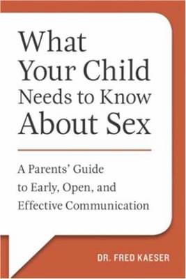 What Your Child Needs to Know About Sex (and When) - Dr. Fred Kaeser