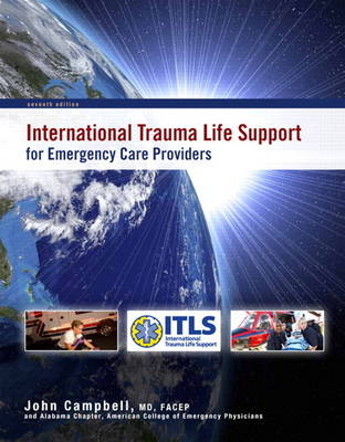 International Trauma Life Support for Emergency Care Providers -  International Trauma Life Support (ITLS), John R. Campbell