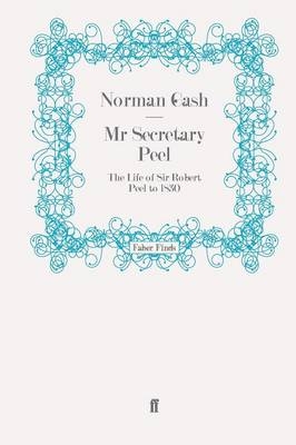 Mr Secretary Peel - Professor Norman Gash